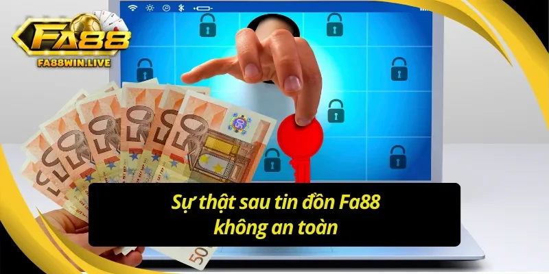 Nguyên nhân xuất hiện câu hỏi Fa88 có an toàn không