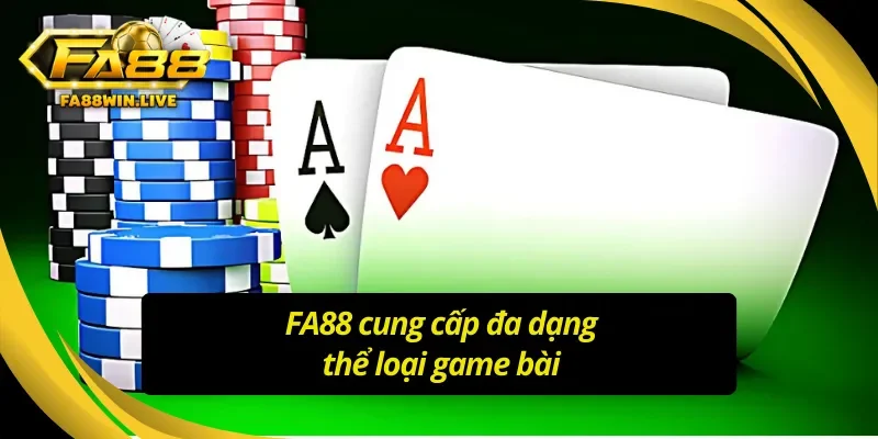 FA88 cung cấp đa dạng các thể loại game bài