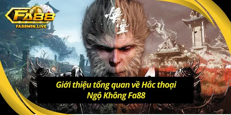 Giới thiệu tổng quan về Hắc thoại Ngộ Không Fa88