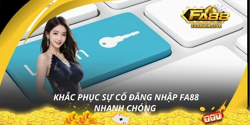 Khắc phục sự cố đăng nhập Fa88 nhanh chóng