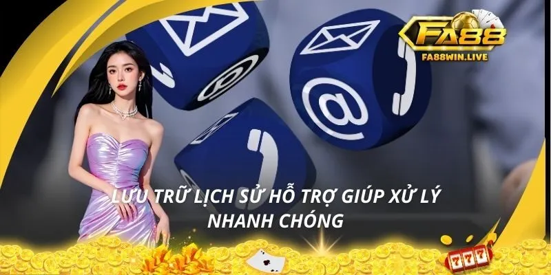 Lưu trữ lịch sử hỗ trợ giúp xử lý nhanh chóng