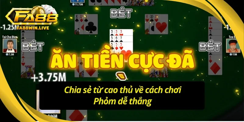 Kinh nghiệm chơi Phỏm Fa88 từ những cao thủ dày dạn