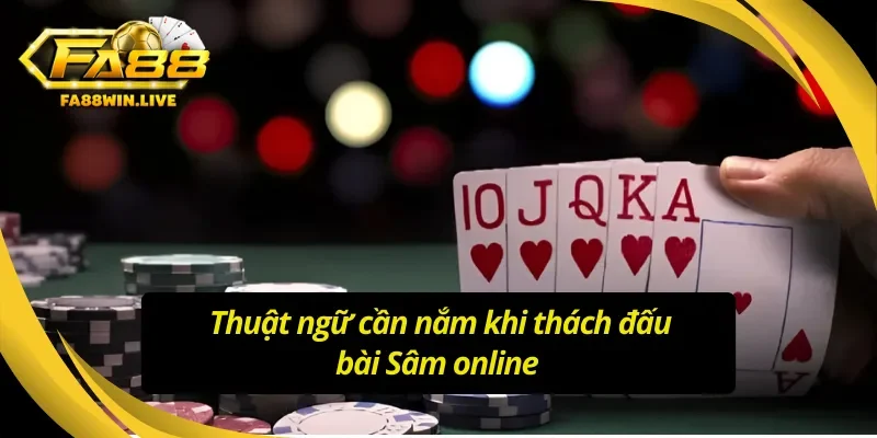 Những từ ngữ cần hiểu ý nghĩa khi chơi bài Sâm Fa88 