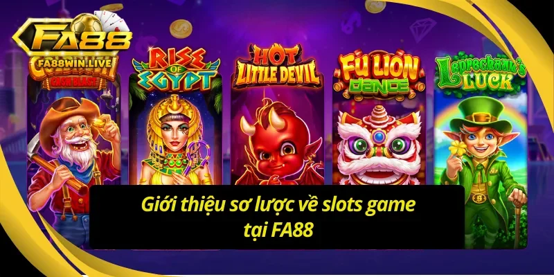 Tìm hiểu sơ lược về game slots FA88