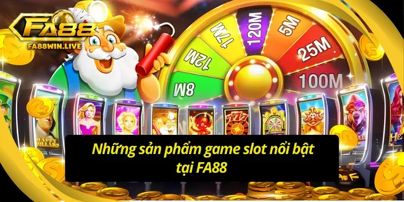 Những trò chơi slots nổi bật tại nền tảng FA88