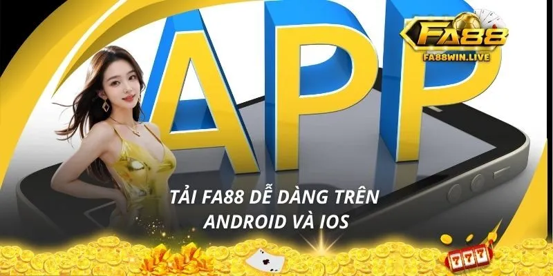 Tải Fa88 dễ dàng trên Android và iOS