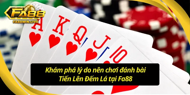 Lý do nên đánh bài Tiến Lên Đếm Lá Fa88