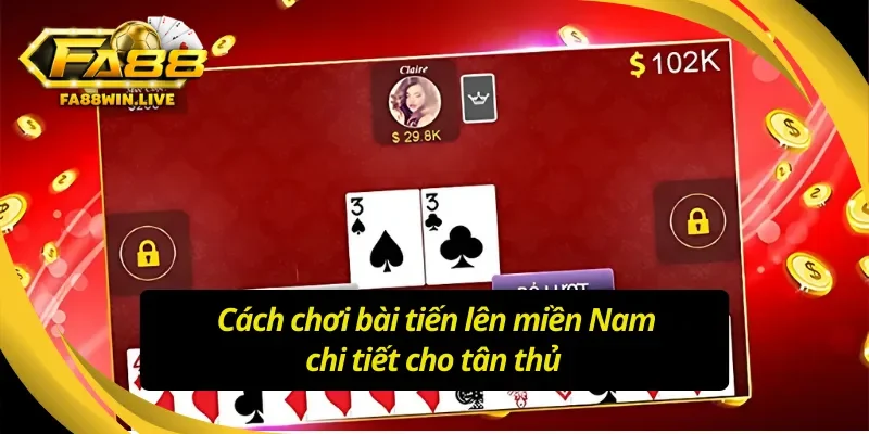 Tìm hiểu luật chơi và các quy tắc khi trong tiến lên miền Nam Fa88 