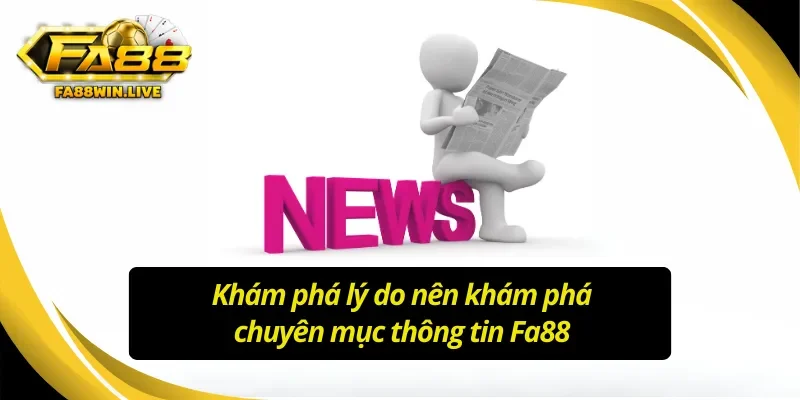 Khám phá lý do nên khám phá tin tức Fa88